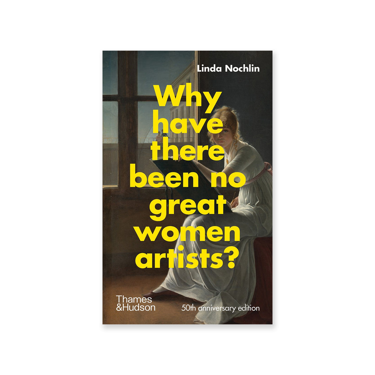 Why Have There Been No Great Women Artists?: 50th anniversary edition