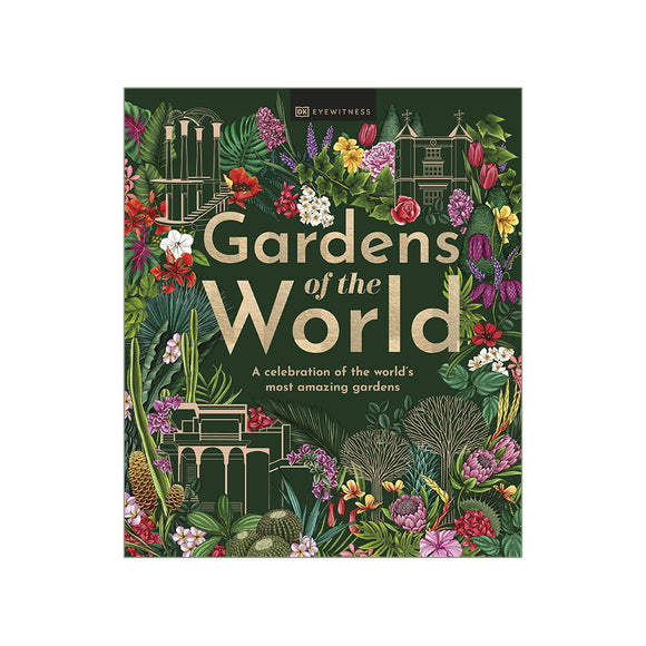 Gardens of the World: A celebration of the world's most amazing gardens