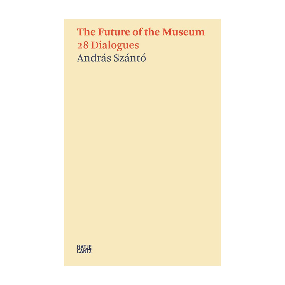 The Future of the Museum: 28 Dialogues, by András Szántó