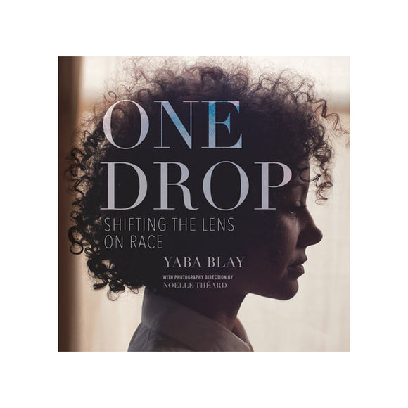 One Drop: Shifting the Lens on Race, by Yaba Blay
